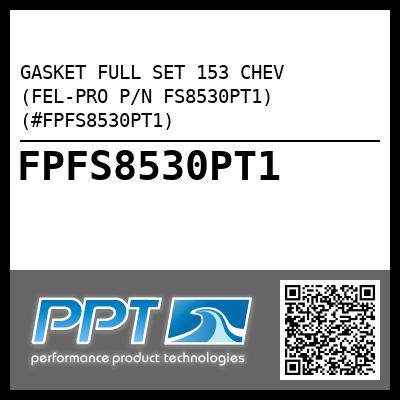 GASKET FULL SET 153 CHEV (FEL-PRO P/N FS8530PT1) (#FPFS8530PT1)