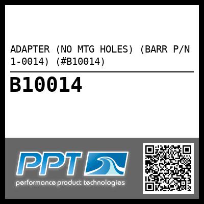 ADAPTER (NO MTG HOLES) (BARR P/N 1-0014) (#B10014)