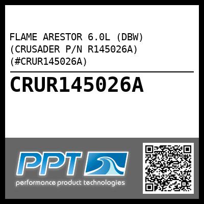 FLAME ARESTOR 6.0L (DBW) (CRUSADER P/N R145026A) (#CRUR145026A)