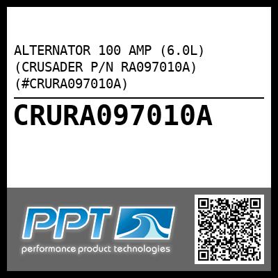 ALTERNATOR 100 AMP (6.0L) (CRUSADER P/N RA097010A) (#CRURA097010A)