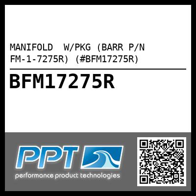 MANIFOLD  W/PKG (BARR P/N FM-1-7275R) (#BFM17275R)