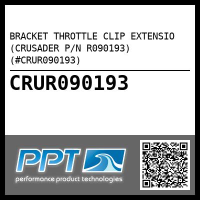 BRACKET THROTTLE CLIP EXTENSIO (CRUSADER P/N R090193) (#CRUR090193)