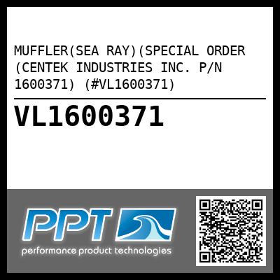 MUFFLER(SEA RAY)(SPECIAL ORDER (CENTEK INDUSTRIES INC. P/N 1600371) (#VL1600371)