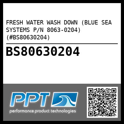 FRESH WATER WASH DOWN (BLUE SEA SYSTEMS P/N 8063-0204) (#BS80630204)