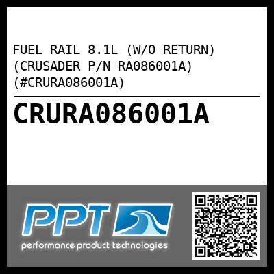 FUEL RAIL 8.1L (W/O RETURN) (CRUSADER P/N RA086001A) (#CRURA086001A)