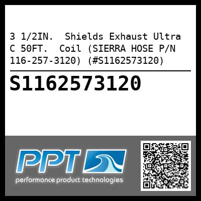 3 1/2IN.  Shields Exhaust Ultra C 50FT.  Coil (SIERRA HOSE P/N 116-257-3120) (#S1162573120)