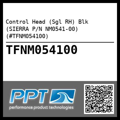 Control Head (Sgl RH) Blk (SIERRA P/N NM0541-00) (#TFNM054100)