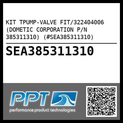 KIT TPUMP-VALVE FIT/322404006 (DOMETIC CORPORATION P/N 385311310) (#SEA385311310)