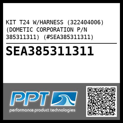 KIT T24 W/HARNESS (322404006) (DOMETIC CORPORATION P/N 385311311) (#SEA385311311)