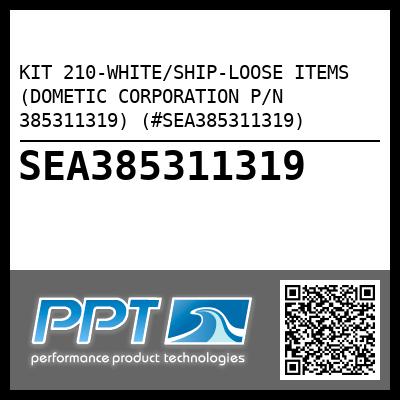 KIT 210-WHITE/SHIP-LOOSE ITEMS (DOMETIC CORPORATION P/N 385311319) (#SEA385311319)