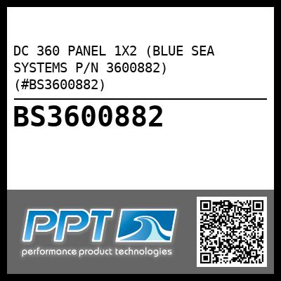 DC 360 PANEL 1X2 (BLUE SEA SYSTEMS P/N 3600882) (#BS3600882)