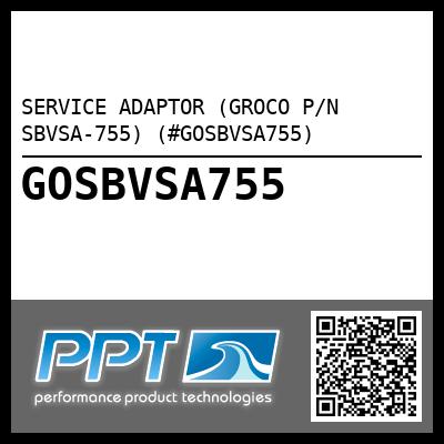 SERVICE ADAPTOR (GROCO P/N SBVSA-755) (#GOSBVSA755)