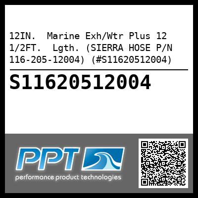 12IN.  Marine Exh/Wtr Plus 12 1/2FT.  Lgth. (SIERRA HOSE P/N 116-205-12004) (#S11620512004)