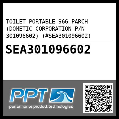TOILET PORTABLE 966-PARCH (DOMETIC CORPORATION P/N 301096602) (#SEA301096602)