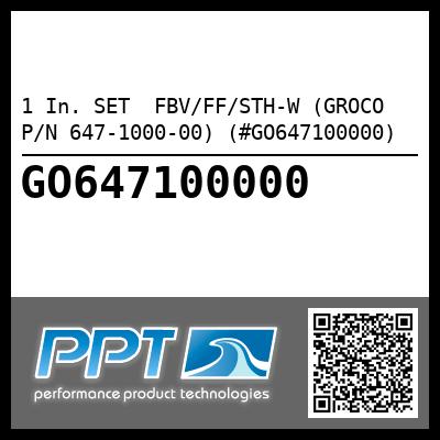 1 In. SET  FBV/FF/STH-W (GROCO P/N 647-1000-00) (#GO647100000)