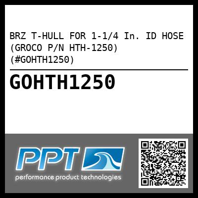 BRZ T-HULL FOR 1-1/4 In. ID HOSE (GROCO P/N HTH-1250) (#GOHTH1250)
