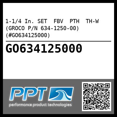 1-1/4 In. SET  FBV  PTH  TH-W (GROCO P/N 634-1250-00) (#GO634125000)