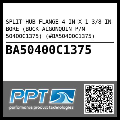 SPLIT HUB FLANGE 4 IN X 1 3/8 IN BORE (BUCK ALGONQUIN P/N 50400C1375) (#BA50400C1375)