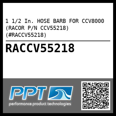 1 1/2 In. HOSE BARB FOR CCV8000 (RACOR P/N CCV55218) (#RACCV55218)