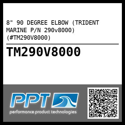 8" 90 DEGREE ELBOW (TRIDENT MARINE P/N 290v8000) (#TM290V8000)
