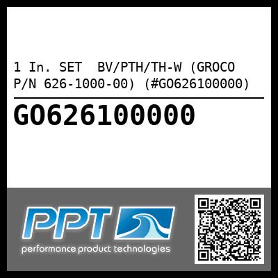 1 In. SET  BV/PTH/TH-W (GROCO P/N 626-1000-00) (#GO626100000)