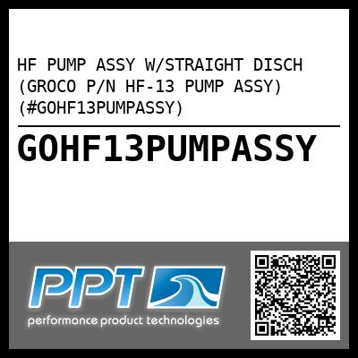 HF PUMP ASSY W/STRAIGHT DISCH (GROCO P/N HF-13 PUMP ASSY) (#GOHF13PUMPASSY)