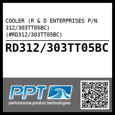 COOLER (R & D ENTERPRISES P/N 312/303TT05BC) (#RD312/303TT05BC)