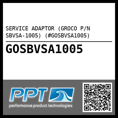 SERVICE ADAPTOR (GROCO P/N SBVSA-1005) (#GOSBVSA1005)