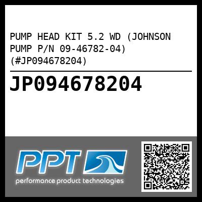 PUMP HEAD KIT 5.2 WD (JOHNSON PUMP P/N 09-46782-04) (#JP094678204)