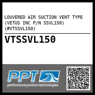 LOUVERED AIR SUCTION VENT TYPE (VETUS INC P/N SSVL150) (#VTSSVL150)