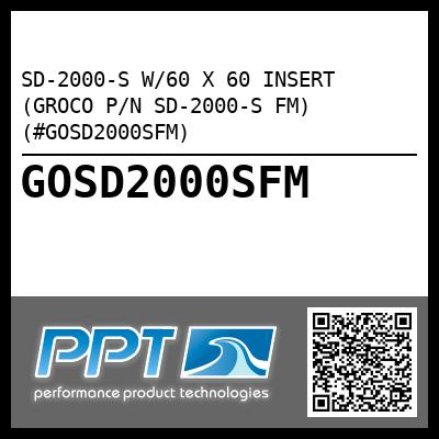 SD-2000-S W/60 X 60 INSERT (GROCO P/N SD-2000-S FM) (#GOSD2000SFM)