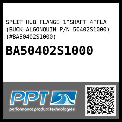 SPLIT HUB FLANGE 1"SHAFT 4"FLA (BUCK ALGONQUIN P/N 50402S1000) (#BA50402S1000)