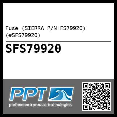 Fuse (SIERRA P/N FS79920) (#SFS79920)