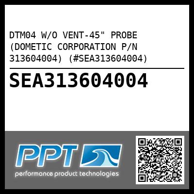 DTM04 W/O VENT-45" PROBE (DOMETIC CORPORATION P/N 313604004) (#SEA313604004)