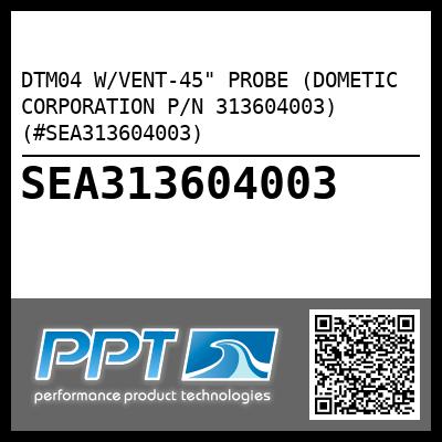 DTM04 W/VENT-45" PROBE (DOMETIC CORPORATION P/N 313604003) (#SEA313604003)