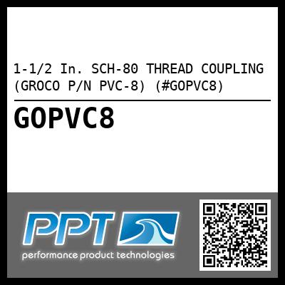 1-1/2 In. SCH-80 THREAD COUPLING (GROCO P/N PVC-8) (#GOPVC8)