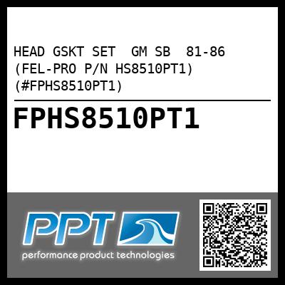 HEAD GSKT SET  GM SB  81-86 (FEL-PRO P/N HS8510PT1) (#FPHS8510PT1)