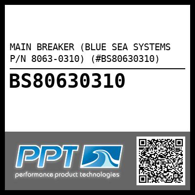 MAIN BREAKER (BLUE SEA SYSTEMS P/N 8063-0310) (#BS80630310)