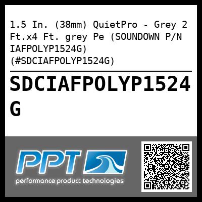 1.5 In. (38mm) QuietPro - Grey 2 Ft.x4 Ft. grey Pe (SOUNDOWN P/N IAFPOLYP1524G) (#SDCIAFPOLYP1524G)