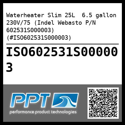 Waterheater Slim 25L  6.5 gallon 230V/75 (Indel Webasto P/N 602531S000003) (#ISO602531S000003)