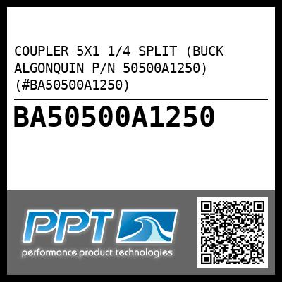 COUPLER 5X1 1/4 SPLIT (BUCK ALGONQUIN P/N 50500A1250) (#BA50500A1250)