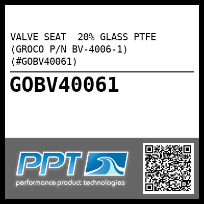 VALVE SEAT  20% GLASS PTFE (GROCO P/N BV-4006-1) (#GOBV40061)