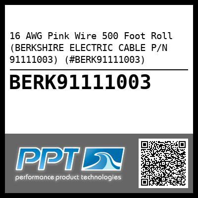 16 AWG Pink Wire 500 Foot Roll (BERKSHIRE ELECTRIC CABLE P/N 91111003) (#BERK91111003)