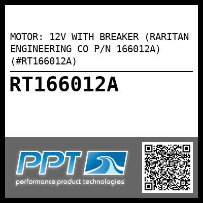 MOTOR: 12V WITH BREAKER (RARITAN ENGINEERING CO P/N 166012A) (#RT166012A)