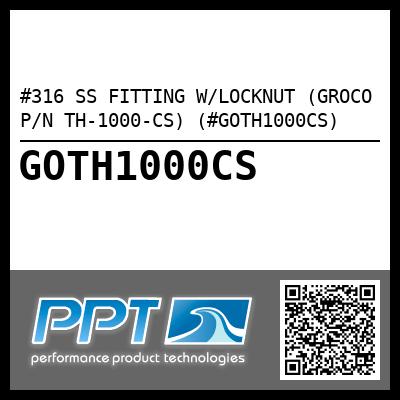 #316 SS FITTING W/LOCKNUT (GROCO P/N TH-1000-CS) (#GOTH1000CS)