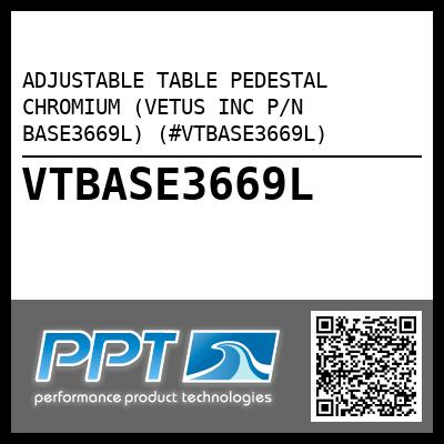 ADJUSTABLE TABLE PEDESTAL  CHROMIUM (VETUS INC P/N BASE3669L) (#VTBASE3669L)