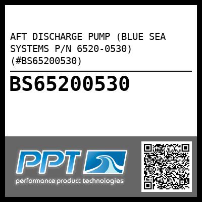 AFT DISCHARGE PUMP (BLUE SEA SYSTEMS P/N 6520-0530) (#BS65200530)