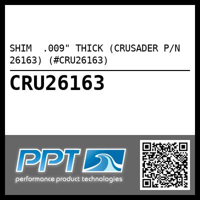 SHIM  .009" THICK (CRUSADER P/N 26163) (#CRU26163)
