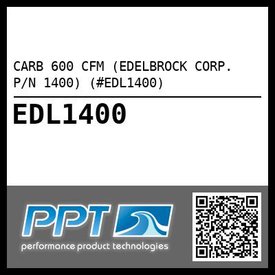 CARB 600 CFM (EDELBROCK CORP. P/N 1400) (#EDL1400)