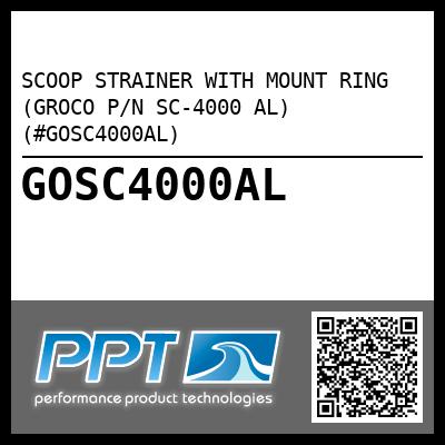 SCOOP STRAINER WITH MOUNT RING (GROCO P/N SC-4000 AL) (#GOSC4000AL)